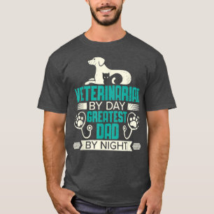 Camiseta Veterinarian By Day Greatest Dad By Night Vet Tech