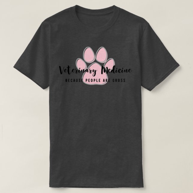 Camiseta Veterinary Medicine because people are gross (Diseño del anverso)