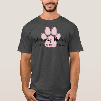 Camiseta Veterinary Medicine because people are gross