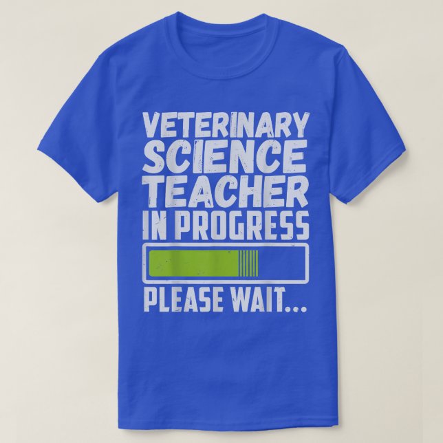 Camiseta Veterinary Science Teacher In Progress Please Wait (Diseño del anverso)