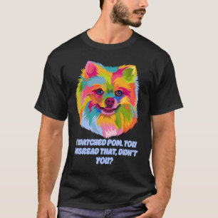 Camiseta Vi A Pom Que Malas Leyó A Ese Perro Pomeranian