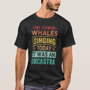 Camiseta Vi Ballenas Cantando Hoy Era Una Orcastra Swea