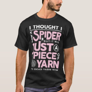 Camiseta Vi una araña pero era solo un trozo de hilo Ara