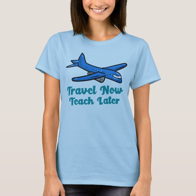 Camiseta Viajar ahora enseñe más tarde (Anverso)