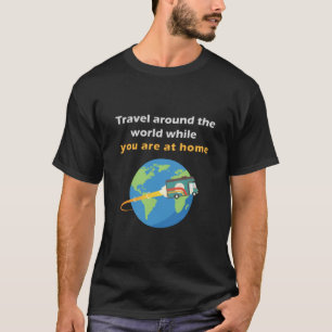 Camiseta viajar por el mundo mientras estás en casa