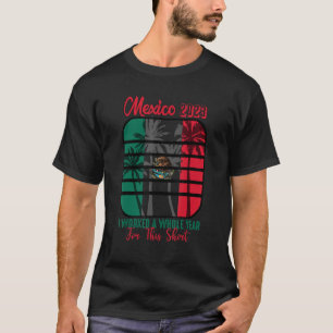 Camiseta Viaje A México 2023 Trabajé Todo Un Año Para Esto