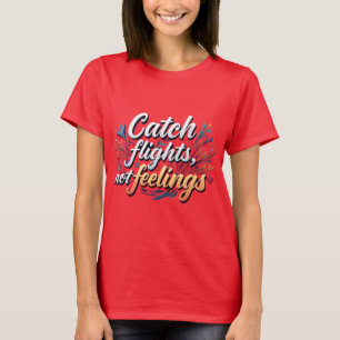 Camiseta Viajes de moda: Vuelos de Tee Catch, no