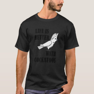 Camiseta Vida Con Cockatoos Cita Irónica Parrot Cockatiel