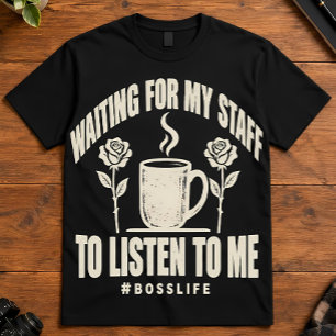 Camiseta Vida de jefe esperando que el personal escuche art
