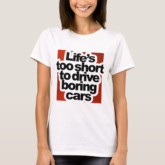 Camiseta Vida demasiado corta conducir los coches aburridos (Anverso)