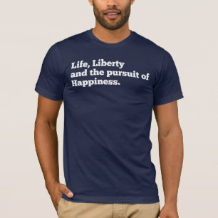 Camiseta Vida, libertad, y la búsqueda de la felicidad