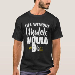 Camiseta Vida sin Ukulele Música de Guitarra Hawaiana