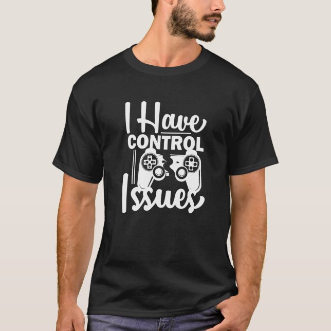 Camiseta Video Game Nerd I have Control Issues Gaming   (Anverso)