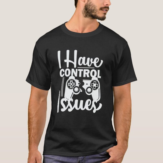 Camiseta Video Game Nerd I have Control Issues Gaming (Anverso)