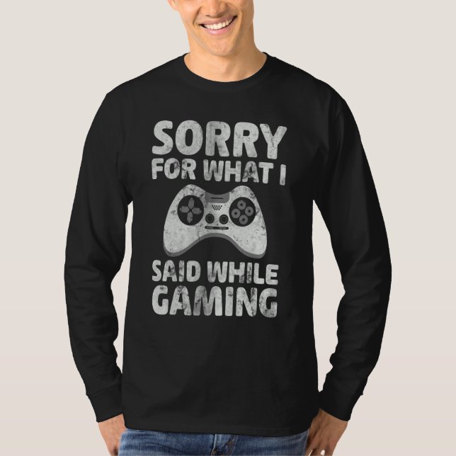Camiseta Video Gamer   Sorry For What I Said While Gaming (Anverso)
