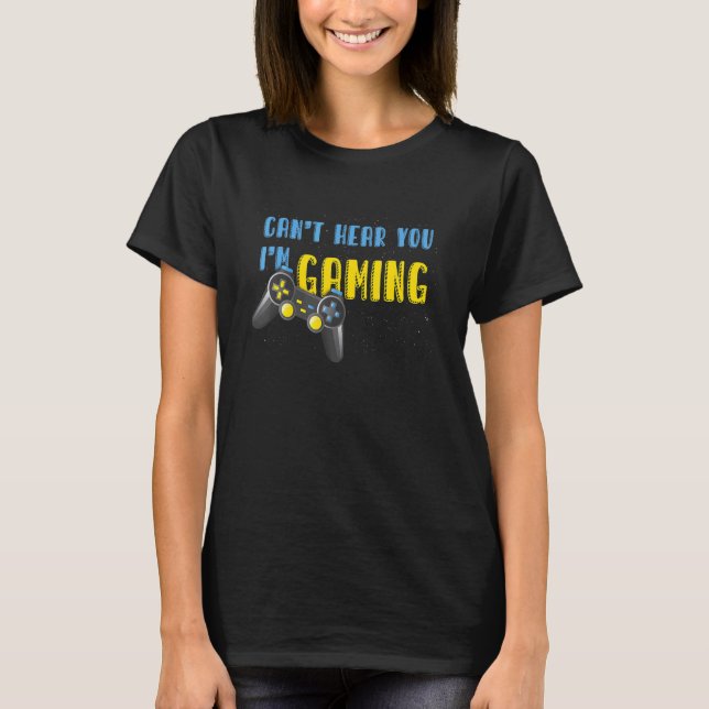 Camiseta Video Games Controller   Can't Hear You I'm Gaming (Anverso)