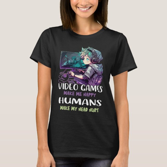 Camiseta Video Games Make Me Happy Humans Make My Head Hurt (Anverso)