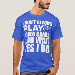 Camiseta Vídeo no siempre juego videojuegos oh espera sí