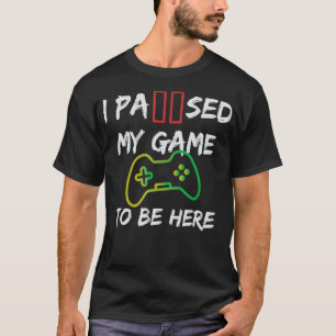 Camiseta Videojuego En El Que Paré Mi Juego Para Estar Aquí