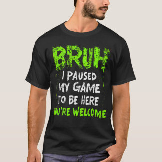 Camiseta Videojugador Divertido Bruh Pausé Mi Juego y Chico