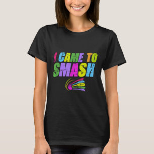 Camiseta Vine a aplastar divertida madre de bádminton papá