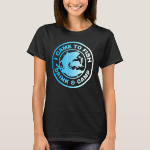 Camiseta Vine A Tomar Pescado Y El Campamento A Decir