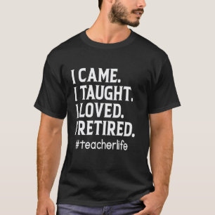 Camiseta Vine Enseñé Amé Me Jubilé Profesor Divertido