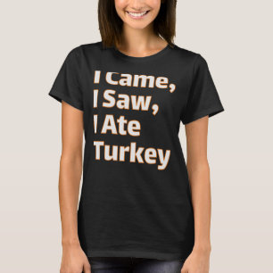 Camiseta Vine, Vi, Comí Turquía - Gracioso Día De Gracias