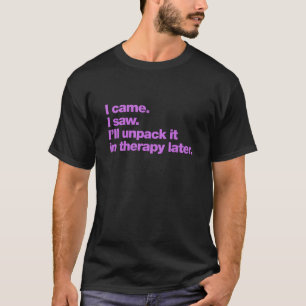 Camiseta Vine. Vi. Lo desempaquetaré más tarde en terapia