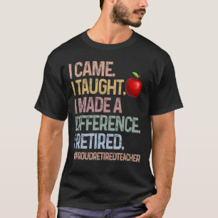 Camiseta Vine Y Enseñé Que Hice La Diferencia Que Me Retiré