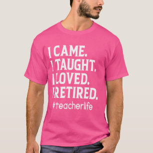 Camiseta Vine Y Enseñé Que Me Encantaba Que Me Retiré De Un