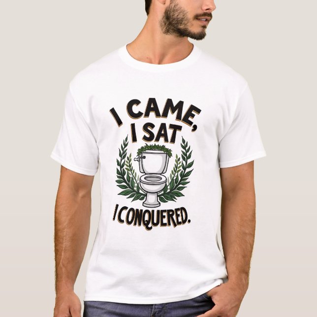 Camiseta Vine Y Me Senté Que Conquisté Un Toilet Gracioso (Anverso)