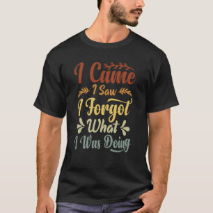 Camiseta Vine Y Vi Que Olvidé Lo Que Estaba Haciendo 1
