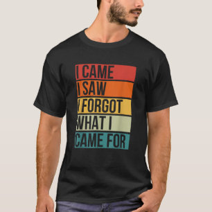 Camiseta Vine Y Vi Que Olvidé Lo Que Vine Para Ser Gracioso