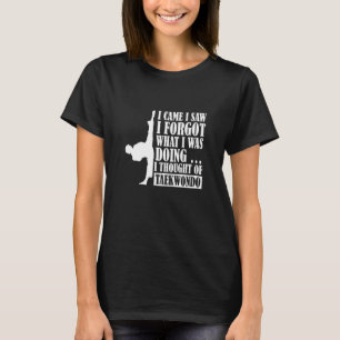 Camiseta Vine y vi que olvidé que pensaba en Taekwondo