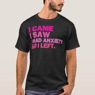 Camiseta Vine Y Vi Que Tenía Ansiedad Así Que Me Dejé Cómpl