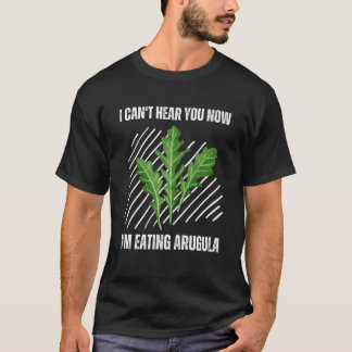 Camiseta Viñeta que no te oigo ahora estoy comiendo Arugula