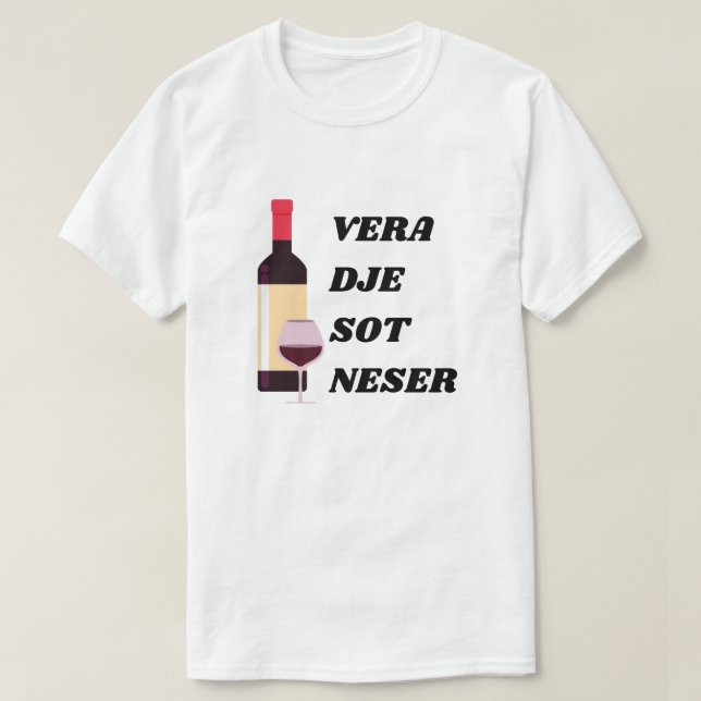 Camiseta vino, ayer, hoy mañana en albanés (Diseño del anverso)