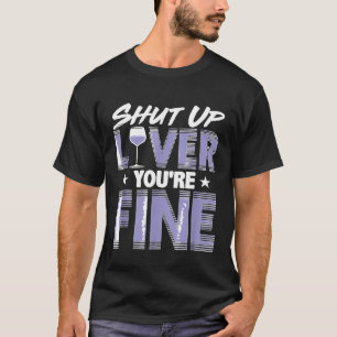 Camiseta Vino Beber Vestido Cállate La Hígado Estás Bien