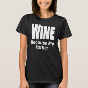 Camiseta Vino gracioso porque mi padre bebe alcohol Fiesta