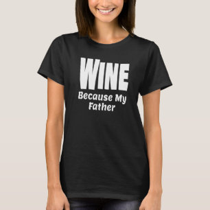 Camiseta Vino gracioso porque mi padre bebe alcohol Fiesta