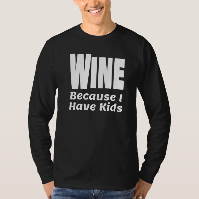 Camiseta Vino Gracioso Porque Tengo Hijos Padre Padre Alco (Anverso)