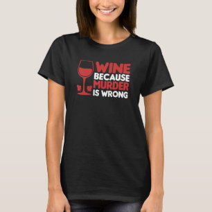 Camiseta Vino Porque El Asesinato Es Un Vino De Vino Equivo