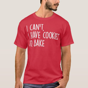 Camiseta Vintage Baking i can't i have cookies to bake funn