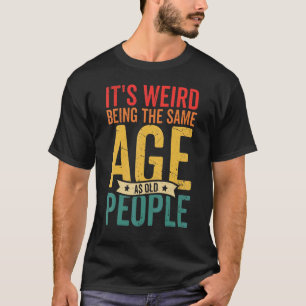 Camiseta Vintage, es raro ser de la misma edad que los viej