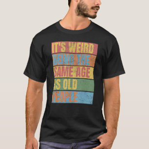 Camiseta Vintage, es raro ser de la misma edad que los viej