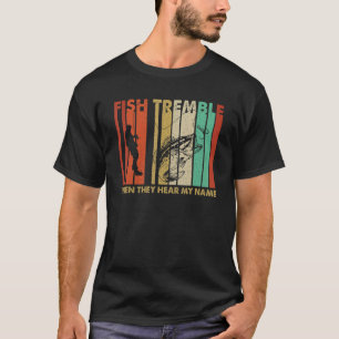 Camiseta Vintage Fish Tremble When They Hear My Name Retro