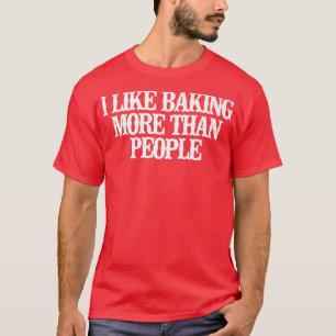 Camiseta Vintage Funny I Like Baking More Than People Sayin