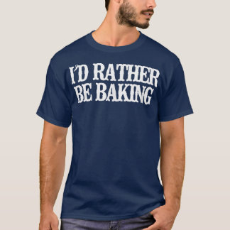 Camiseta Vintage Funny I'd Rather Be Baking Sarcastic Vinta