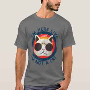Camiseta Vintage I'm Here Live I'm Not A Cat